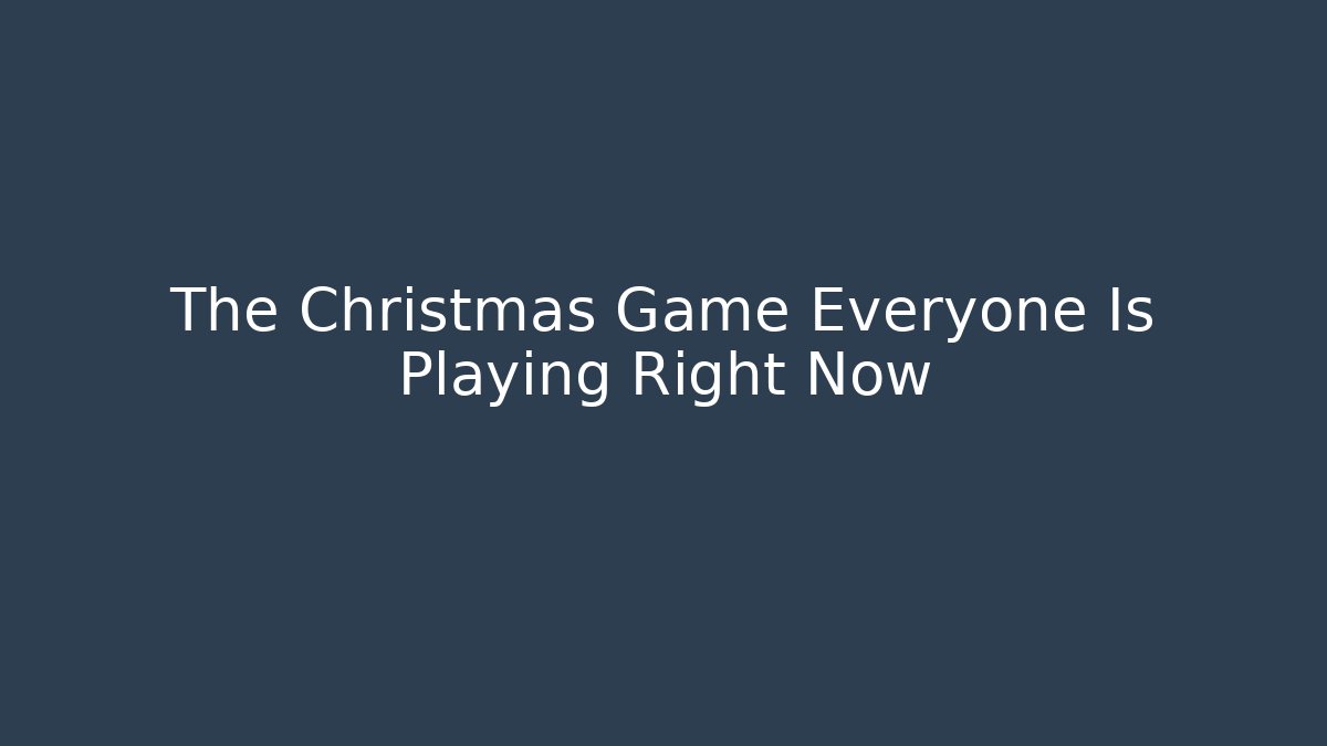 The Christmas Game Everyone Is Playing Right Now