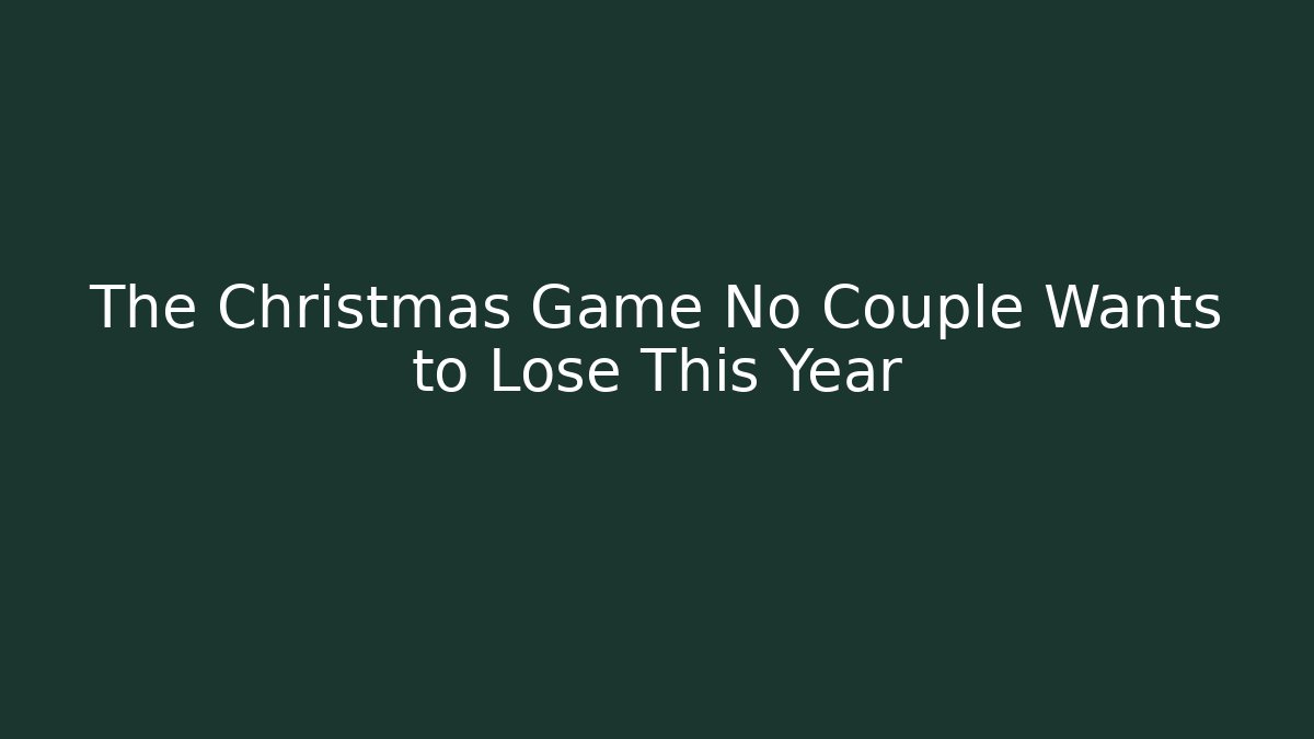 The Christmas Game No Couple Wants to Lose This Year