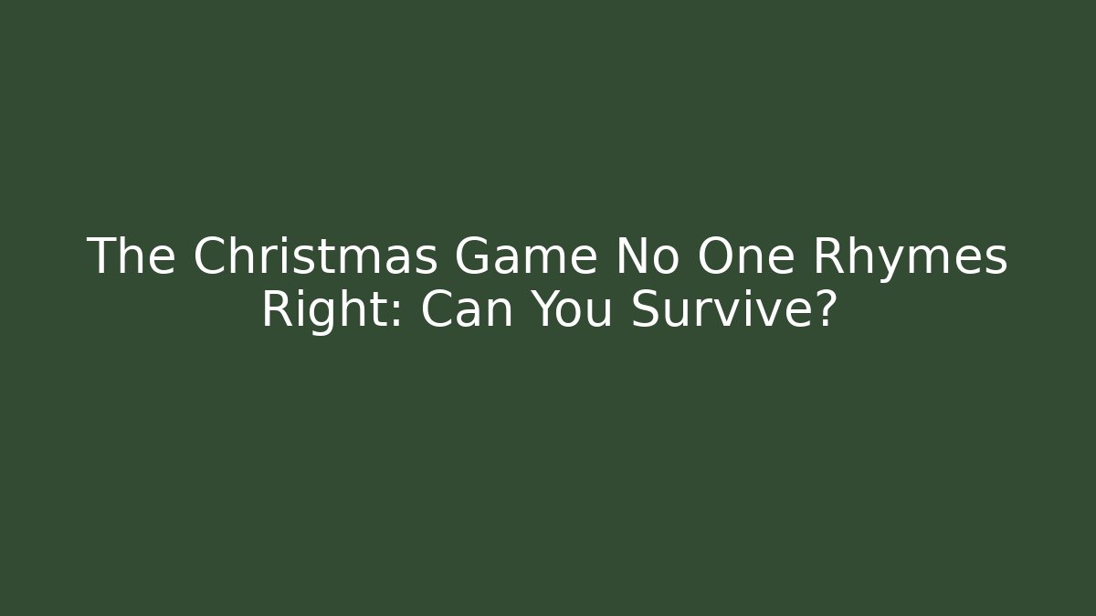 The Christmas Game No One Rhymes Right: Can You Survive?