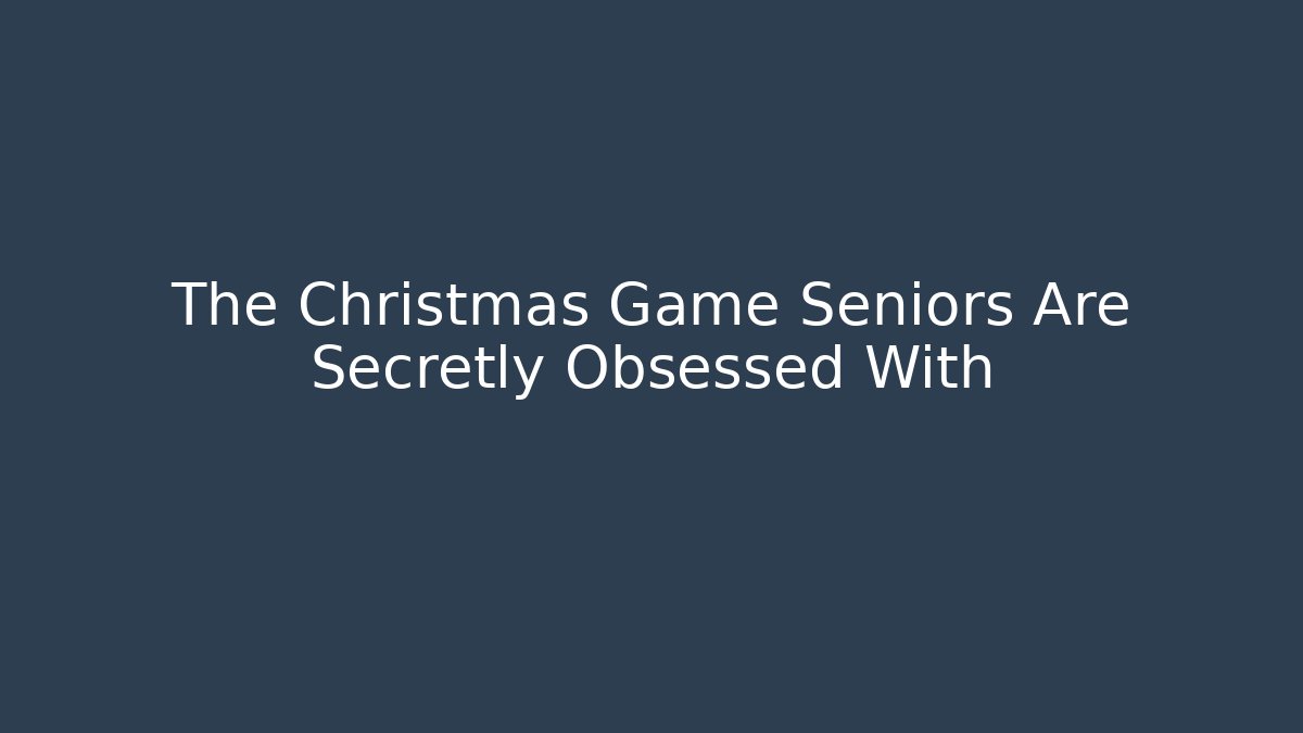 The Christmas Game Seniors Are Secretly Obsessed With
