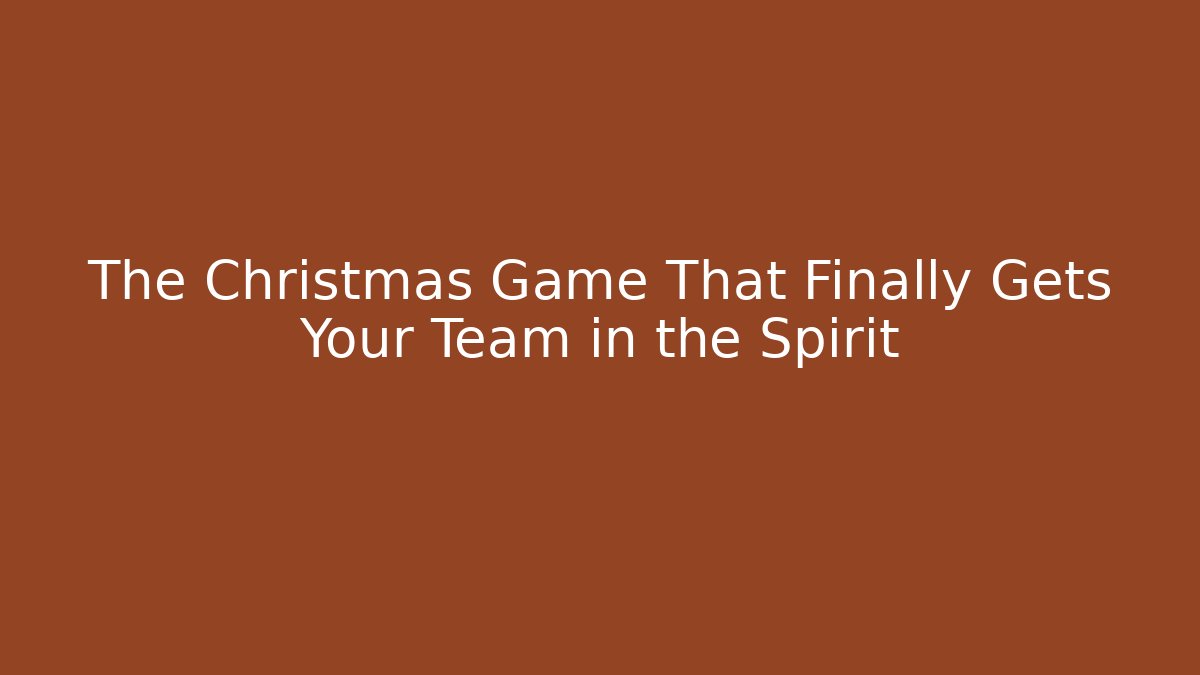 The Christmas Game That Finally Gets Your Team in the Spirit