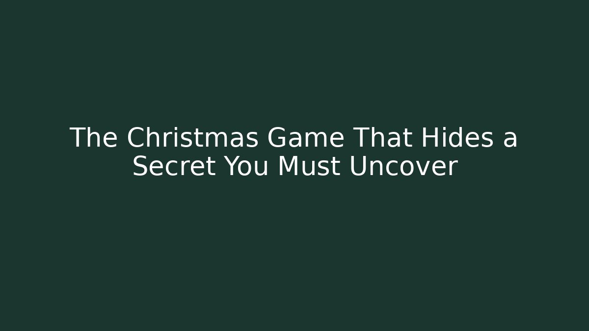 The Christmas Game That Hides a Secret You Must Uncover