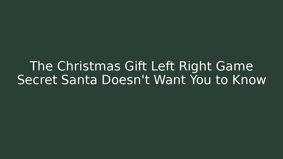 The Christmas Gift Left Right Game Secret Santa Doesn't Want You to Know