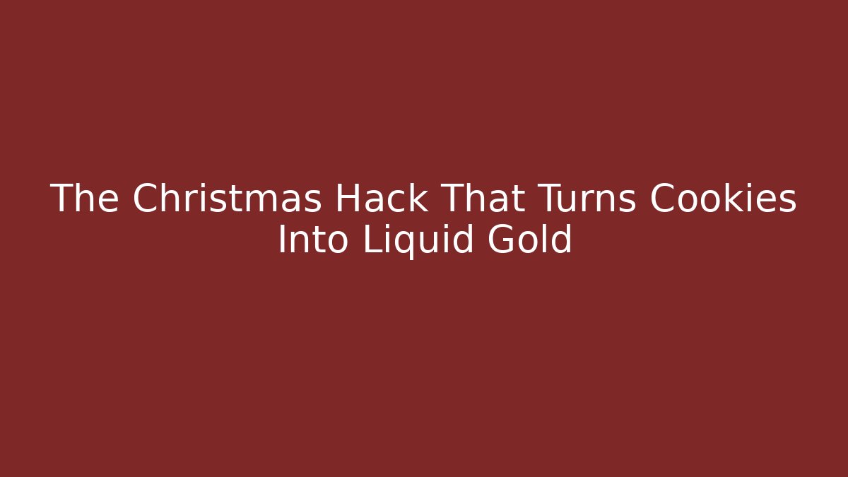 The Christmas Hack That Turns Cookies Into Liquid Gold