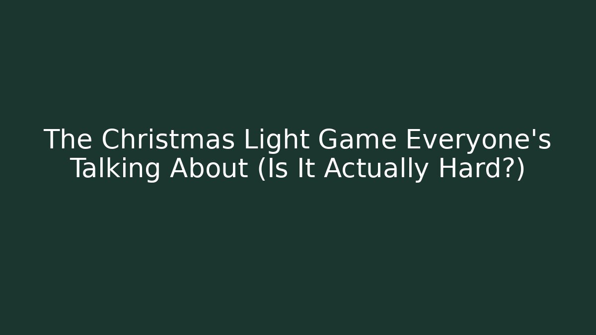 The Christmas Light Game Everyone's Talking About (Is It Actually Hard?)