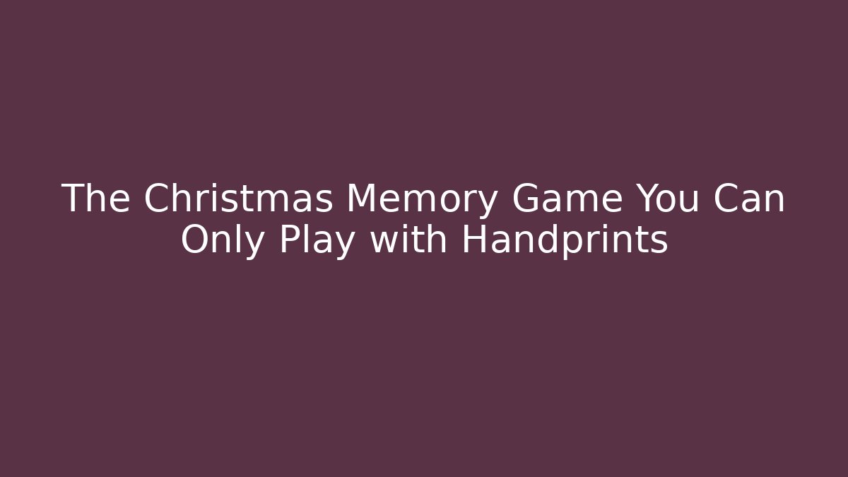 The Christmas Memory Game You Can Only Play with Handprints