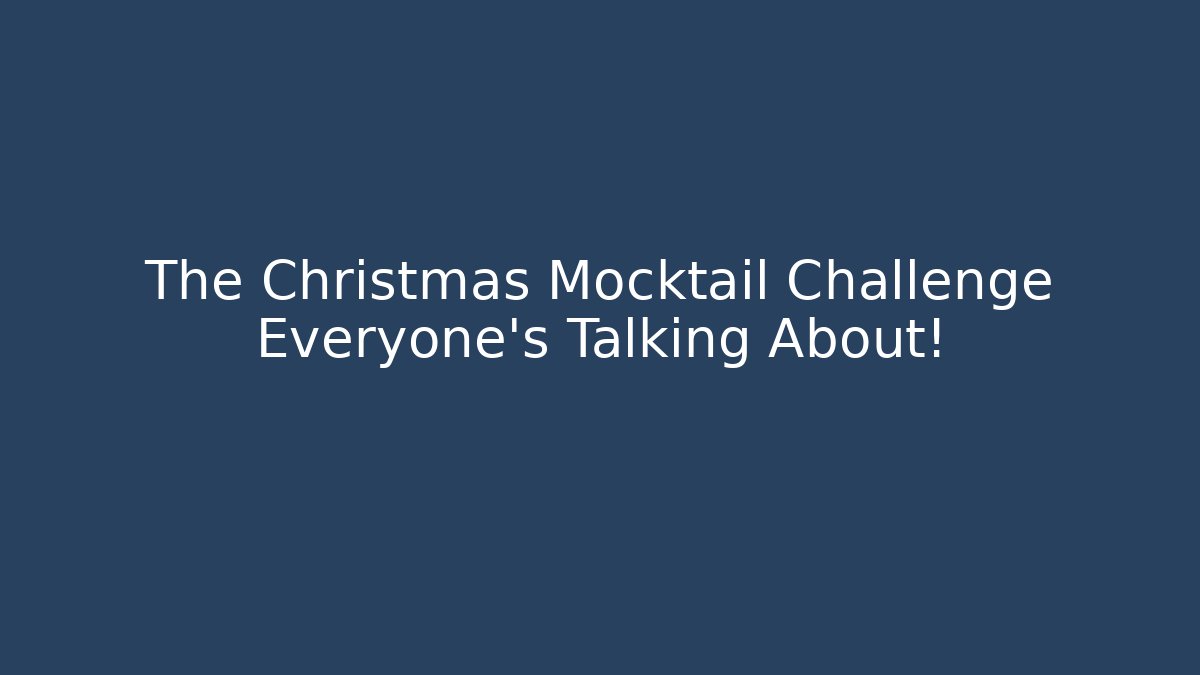 The Christmas Mocktail Challenge Everyone's Talking About! - Critter Realm