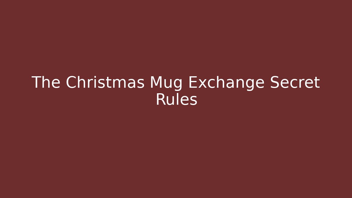 The Christmas Mug Exchange Secret Rules