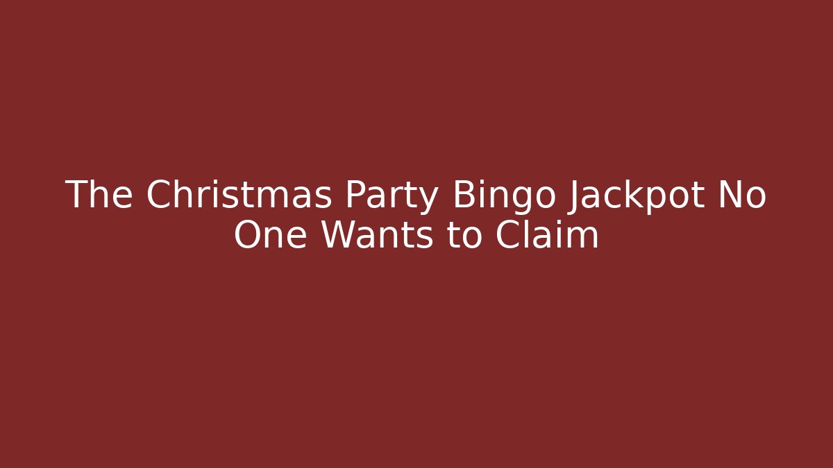 The Christmas Party Bingo Jackpot No One Wants to Claim