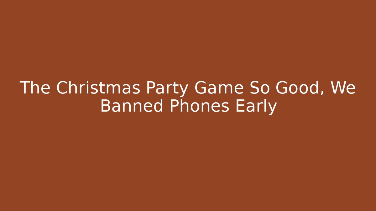 The Christmas Party Game So Good, We Banned Phones Early