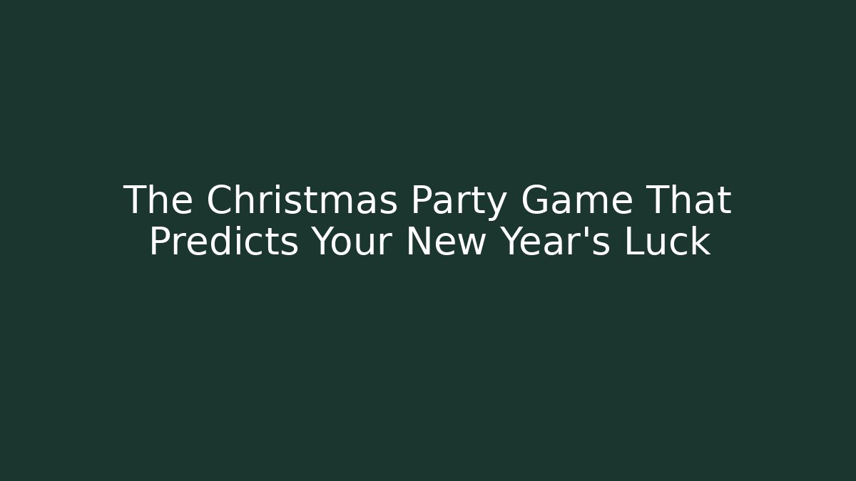 The Christmas Party Game That Predicts Your New Year's Luck