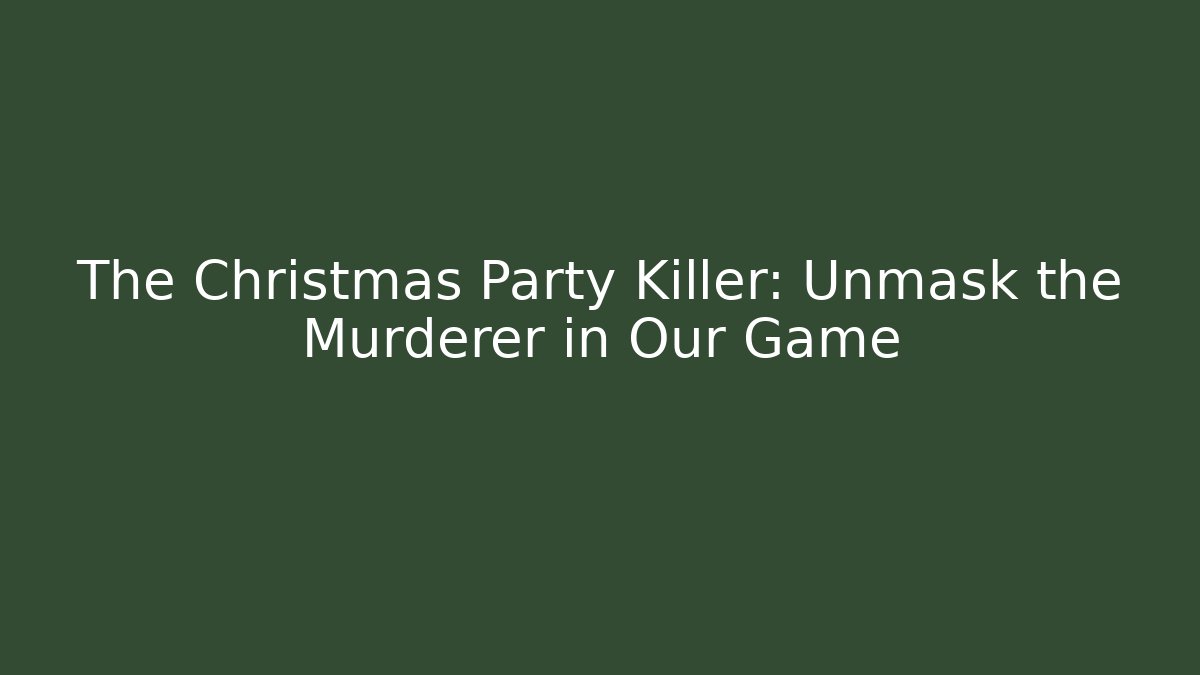 The Christmas Party Killer: Unmask the Murderer in Our Game