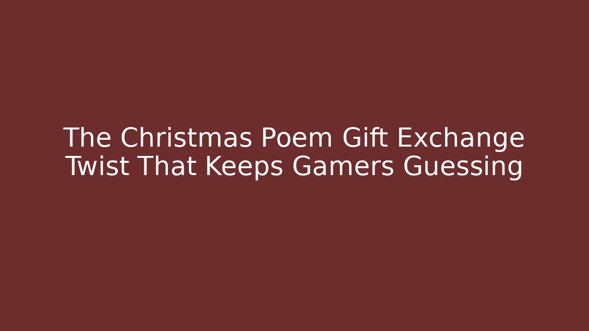 The Christmas Poem Gift Exchange Twist That Keeps Gamers Guessing