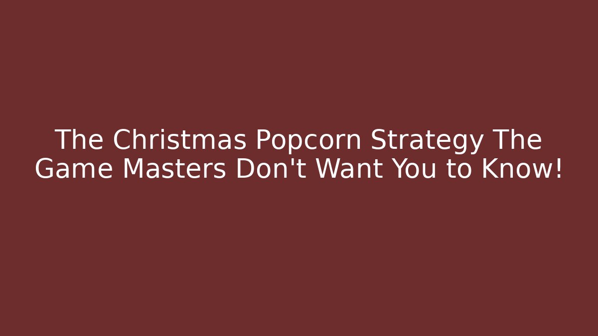 The Christmas Popcorn Strategy The Game Masters Don't Want You to Know!
