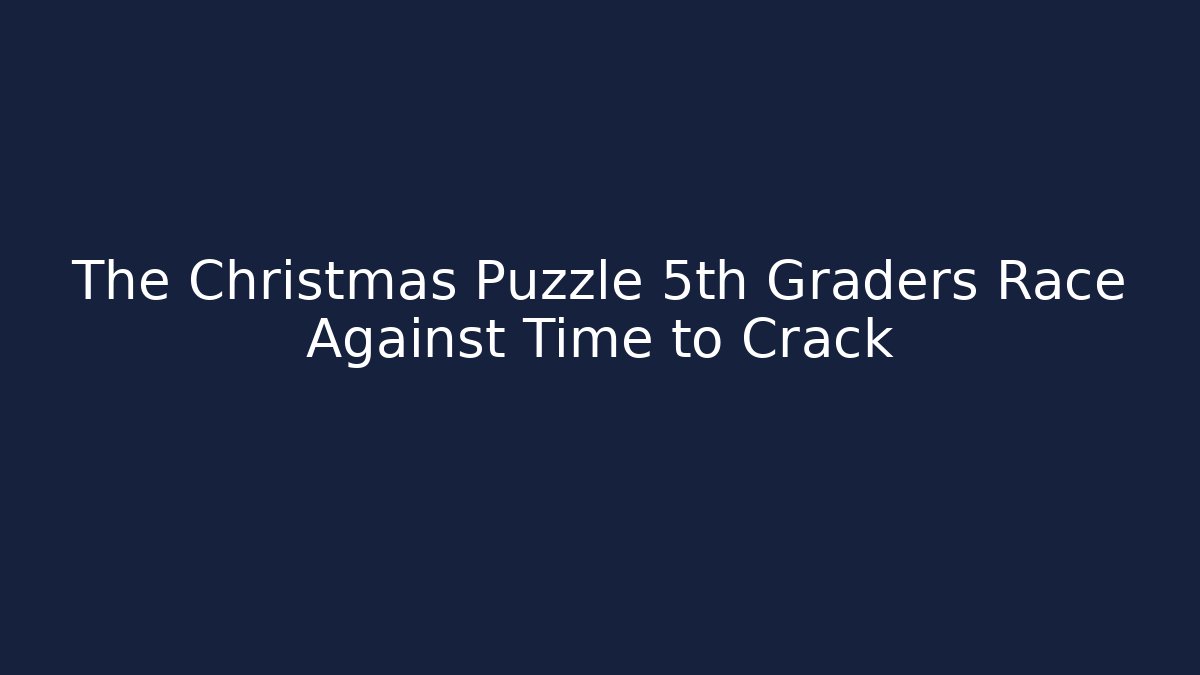 The Christmas Puzzle 5th Graders Race Against Time to Crack