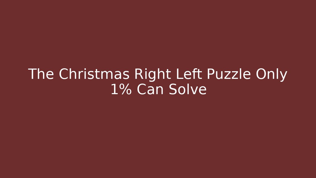 The Christmas Right Left Puzzle Only 1% Can Solve