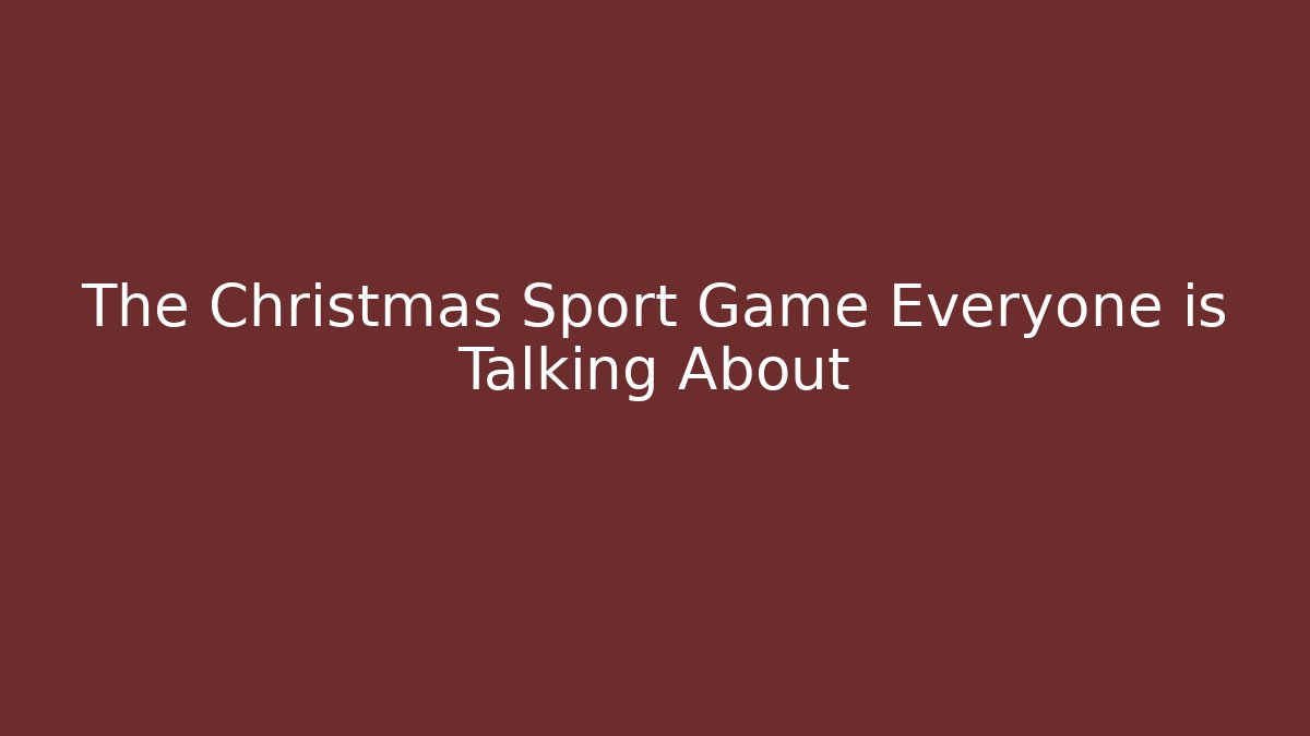 The Christmas Sport Game Everyone is Talking About