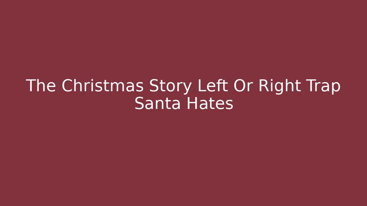 The Christmas Story Left Or Right Trap Santa Hates