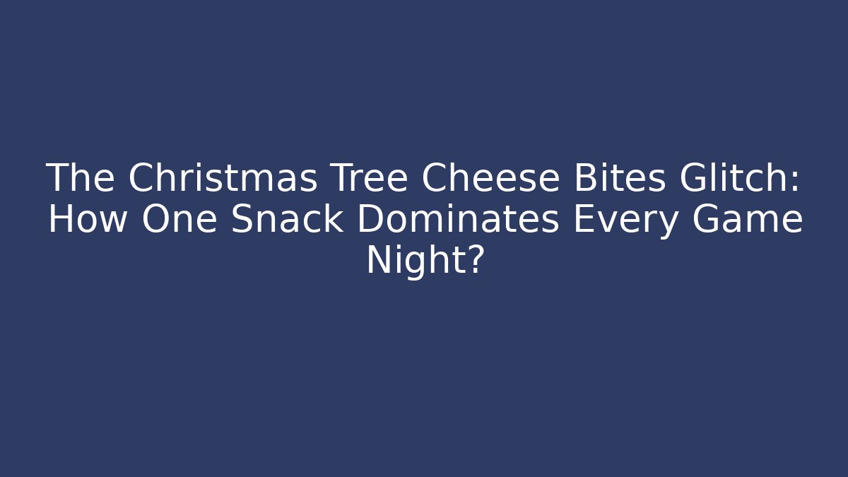 The Christmas Tree Cheese Bites Glitch: How One Snack Dominates Every Game Night?