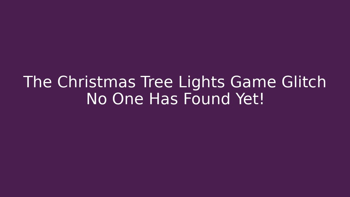 The Christmas Tree Lights Game Glitch No One Has Found Yet!