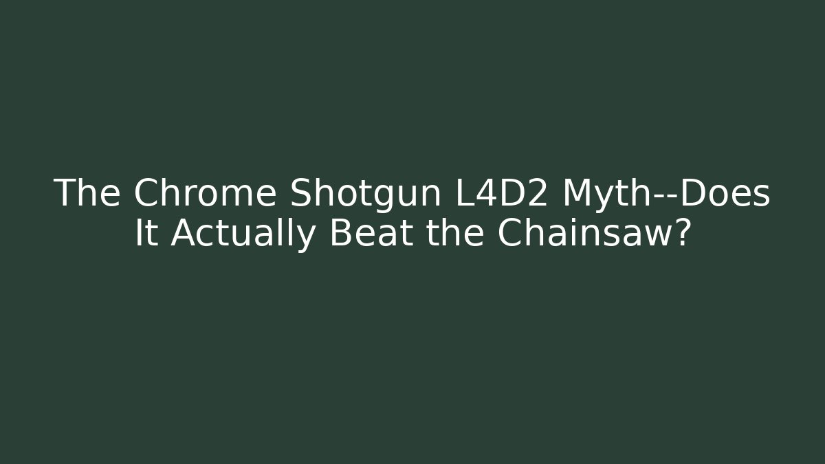 The Chrome Shotgun L4D2 Myth—Does It Actually Beat the Chainsaw?
