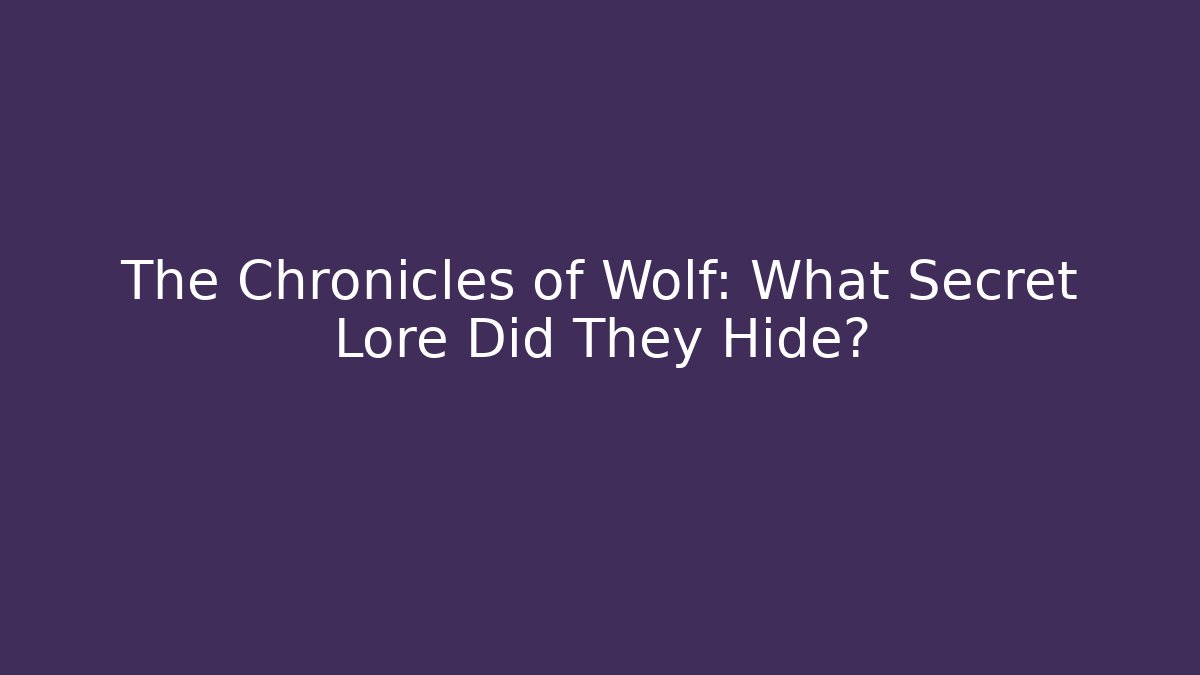 The Chronicles of Wolf: What Secret Lore Did They Hide? - Critter Realm