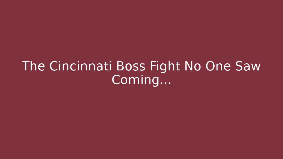 The Cincinnati Boss Fight No One Saw Coming…
