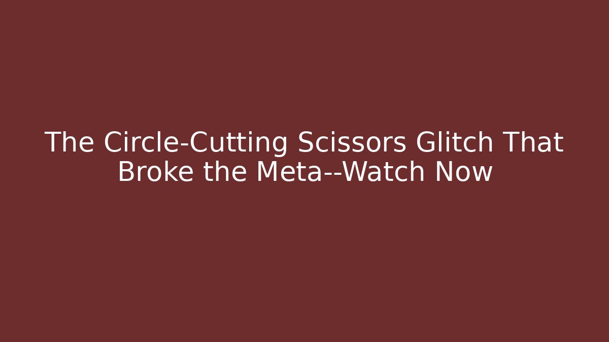 The Circle-Cutting Scissors Glitch That Broke the Meta—Watch Now
