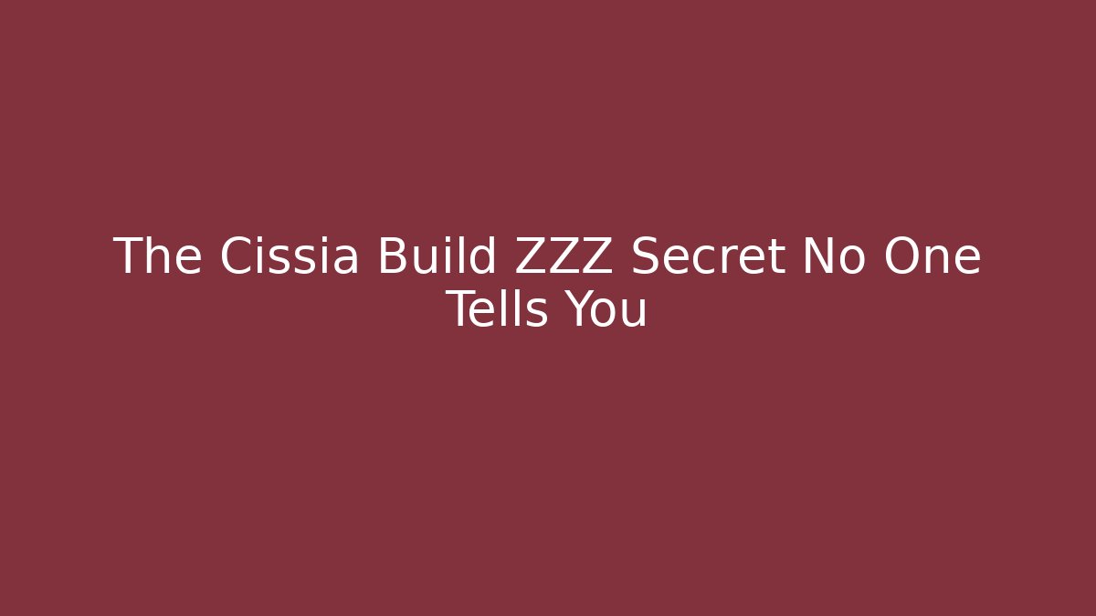 The Cissia Build ZZZ Secret No One Tells You