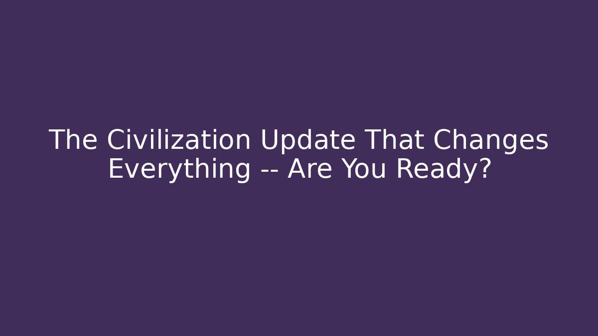 The Civilization Update That Changes Everything — Are You Ready? - Critter Realm