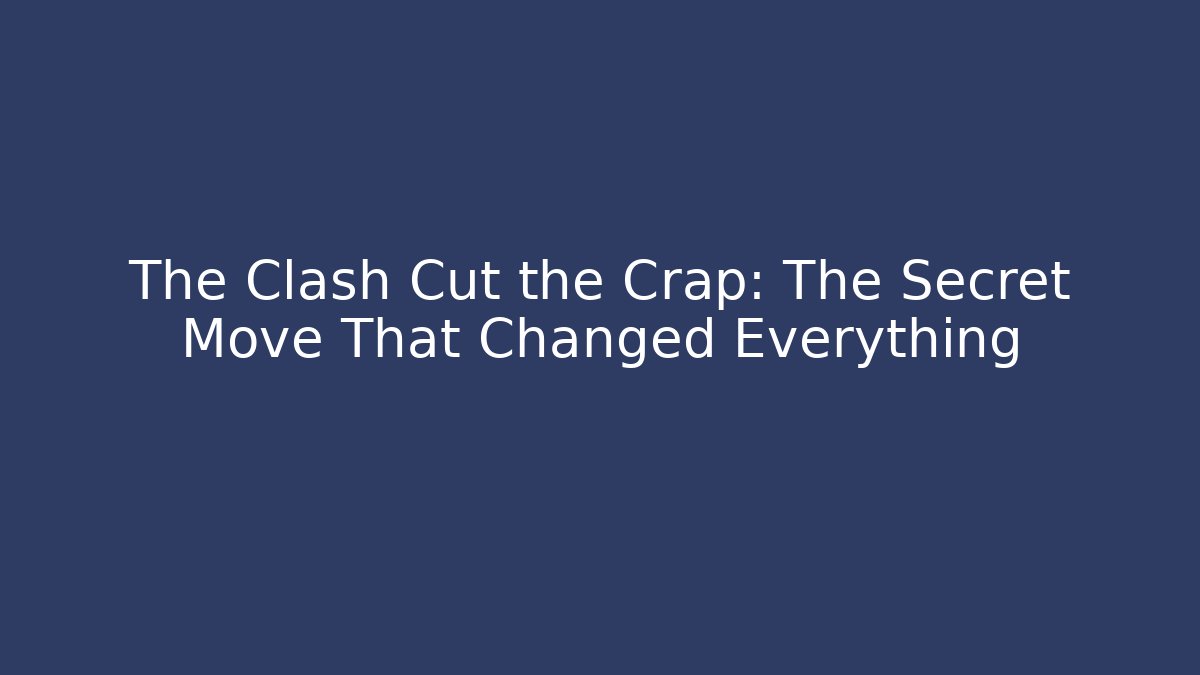 The Clash Cut the Crap: The Secret Move That Changed Everything