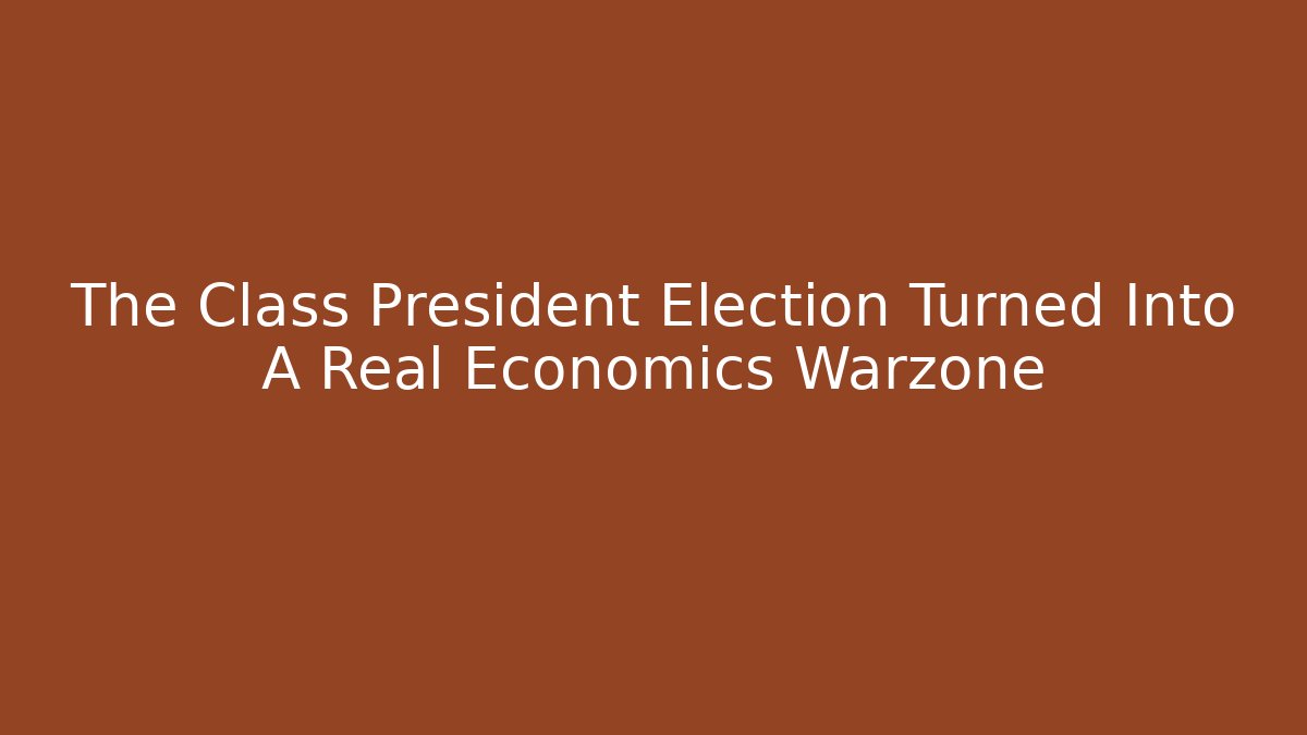 The Class President Election Turned Into A Real Economics Warzone