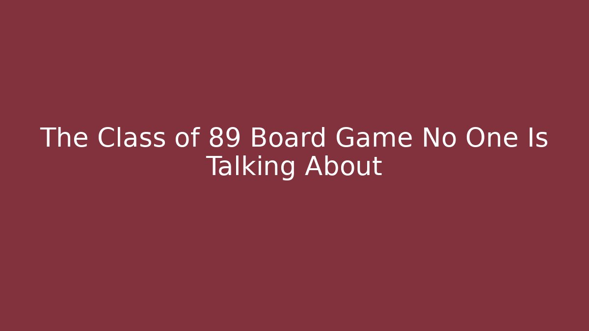 The Class of 89 Board Game No One Is Talking About