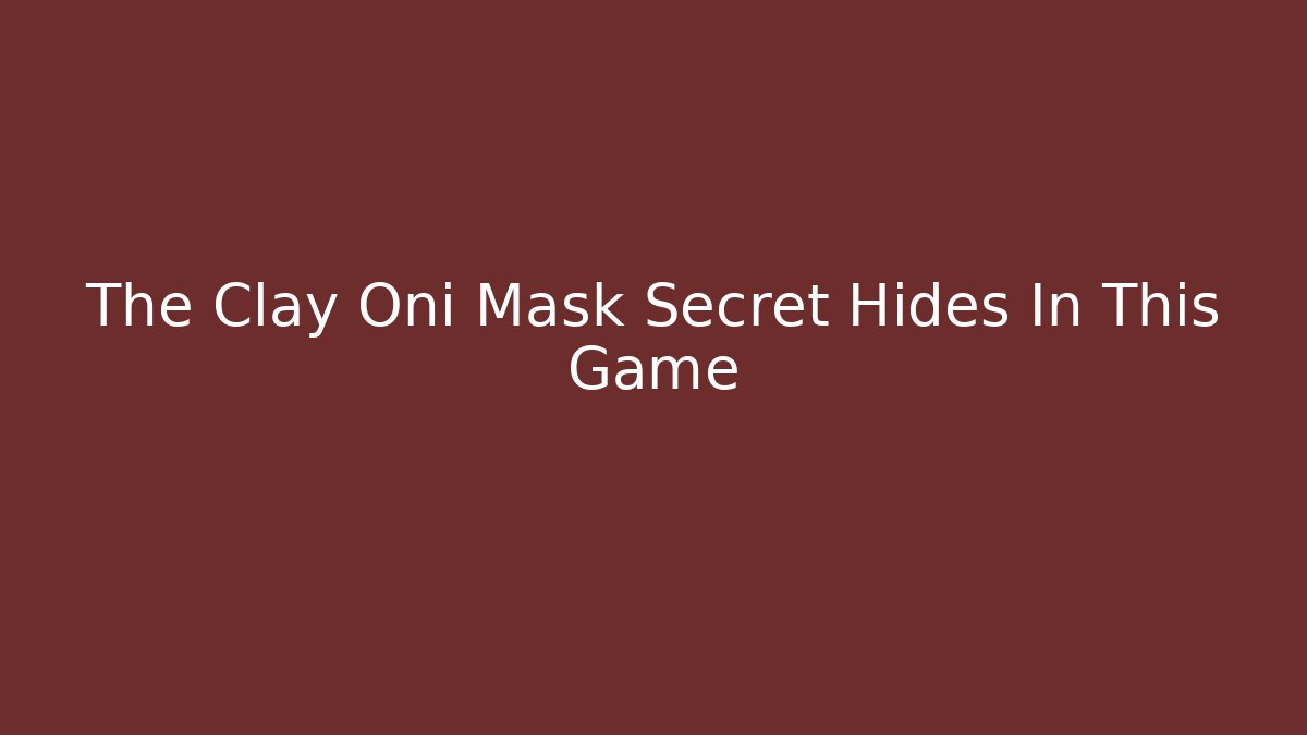 The Clay Oni Mask Secret Hides In This Game