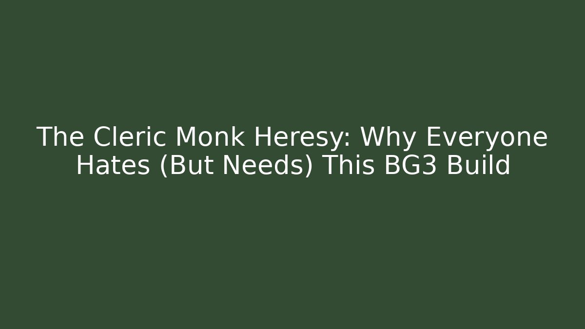 The Cleric Monk Heresy: Why Everyone Hates (But Needs) This BG3 Build - Critter Realm