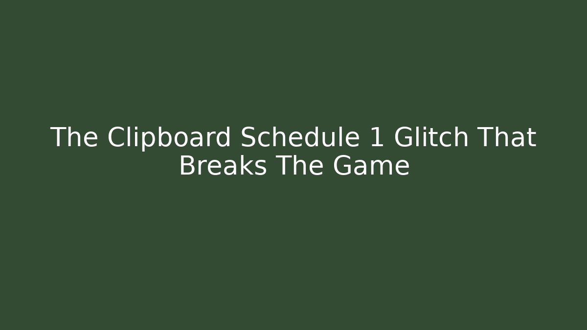 The Clipboard Schedule 1 Glitch That Breaks The Game