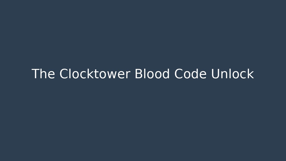 The Clocktower Blood Code Unlock