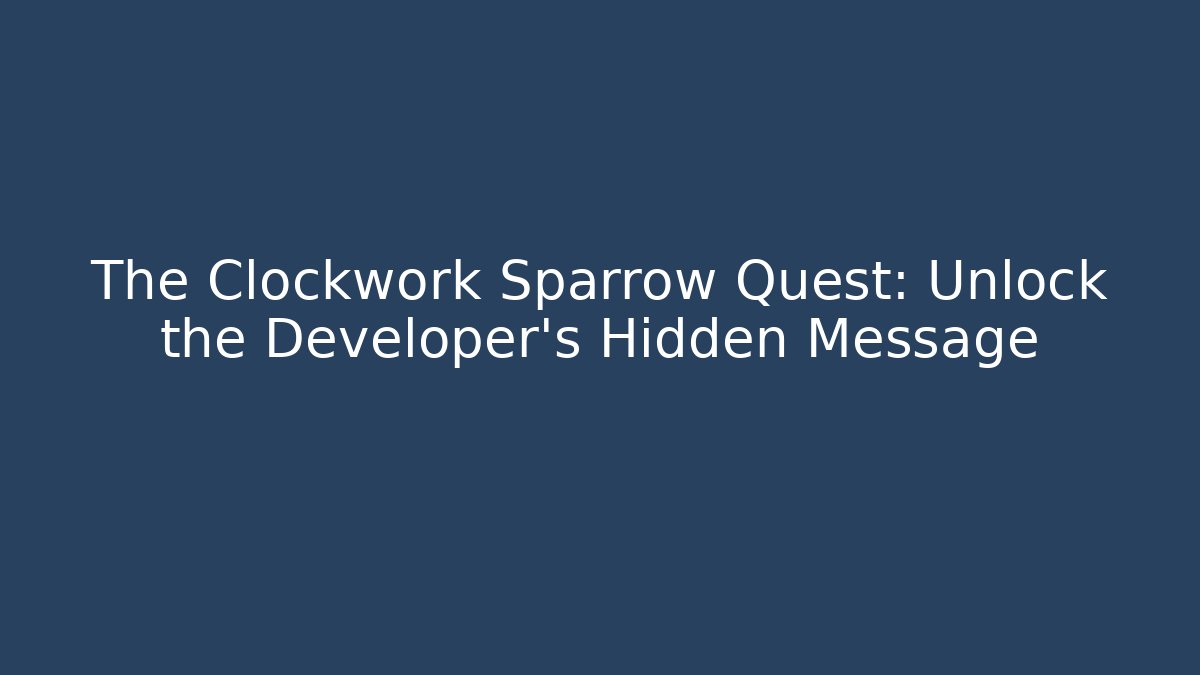The Clockwork Sparrow Quest: Unlock the Developer's Hidden Message - Critter Realm