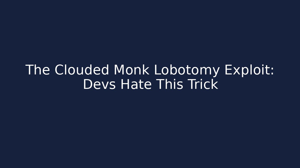 The Clouded Monk Lobotomy Exploit: Devs Hate This Trick - Critter Realm