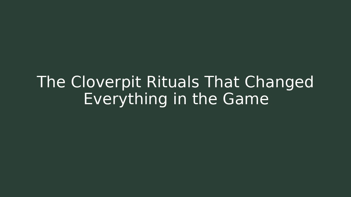 The Cloverpit Rituals That Changed Everything in the Game