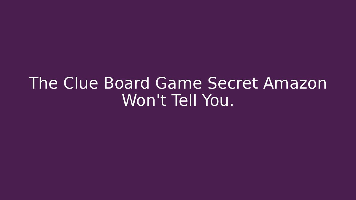 The Clue Board Game Secret Amazon Won’t Tell You.
