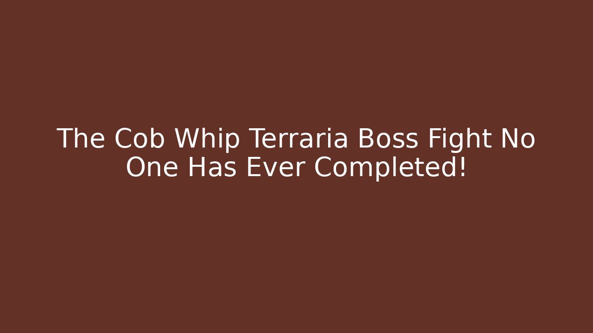 The Cob Whip Terraria Boss Fight No One Has Ever Completed!