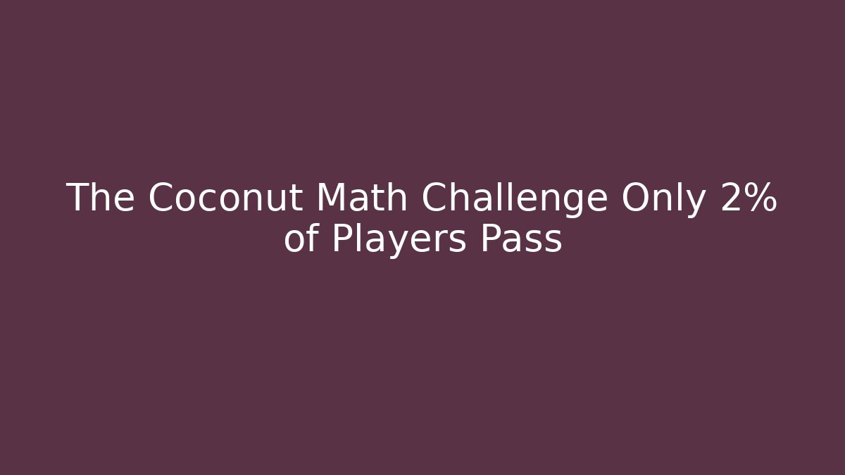 The Coconut Math Challenge Only 2% of Players Pass