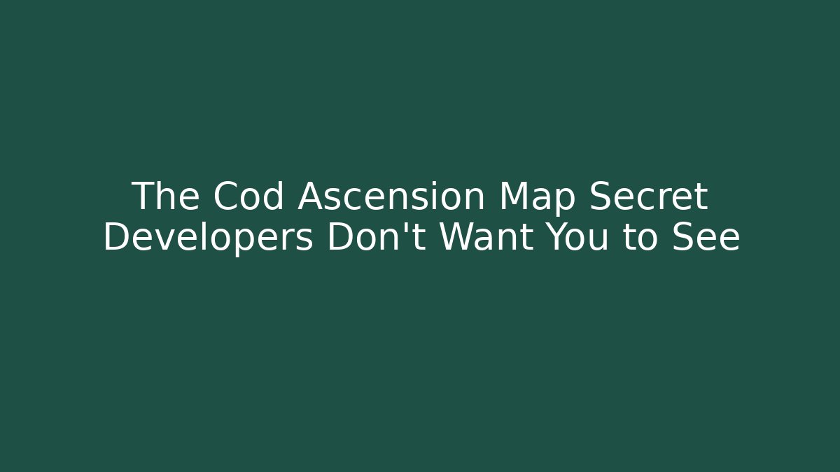 The Cod Ascension Map Secret Developers Don't Want You to See