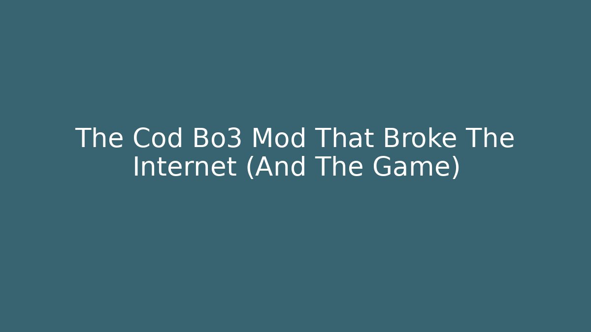 The Cod Bo3 Mod That Broke The Internet (And The Game)