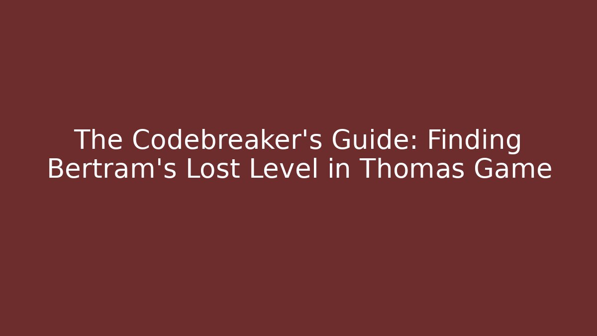 The Codebreaker's Guide: Finding Bertram's Lost Level in Thomas Game