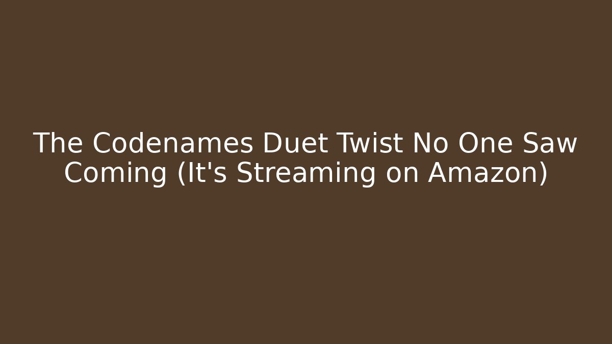 The Codenames Duet Twist No One Saw Coming (It's Streaming on Amazon) - Critter Realm