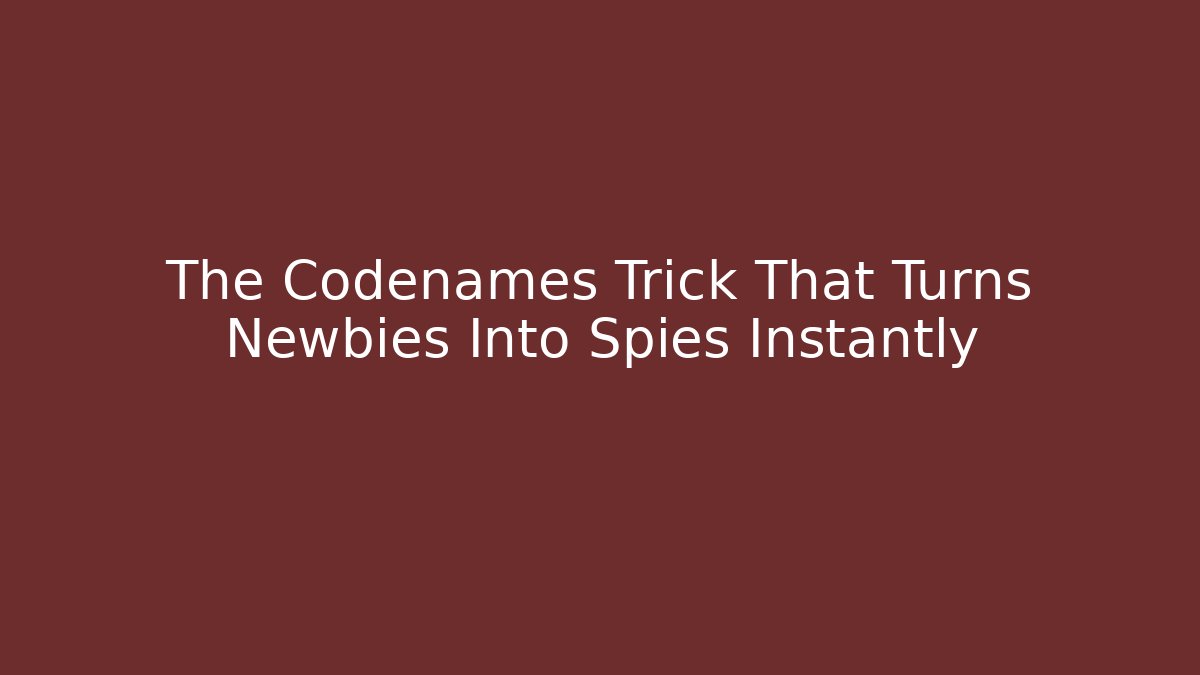 The Codenames Trick That Turns Newbies Into Spies Instantly