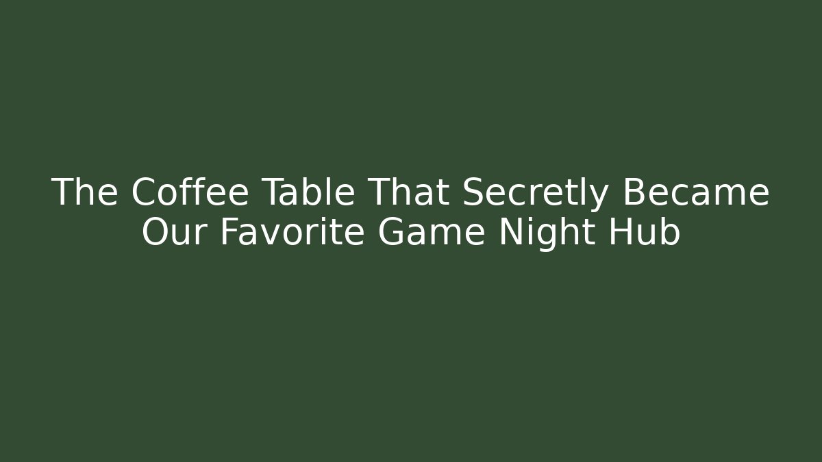 The Coffee Table That Secretly Became Our Favorite Game Night Hub