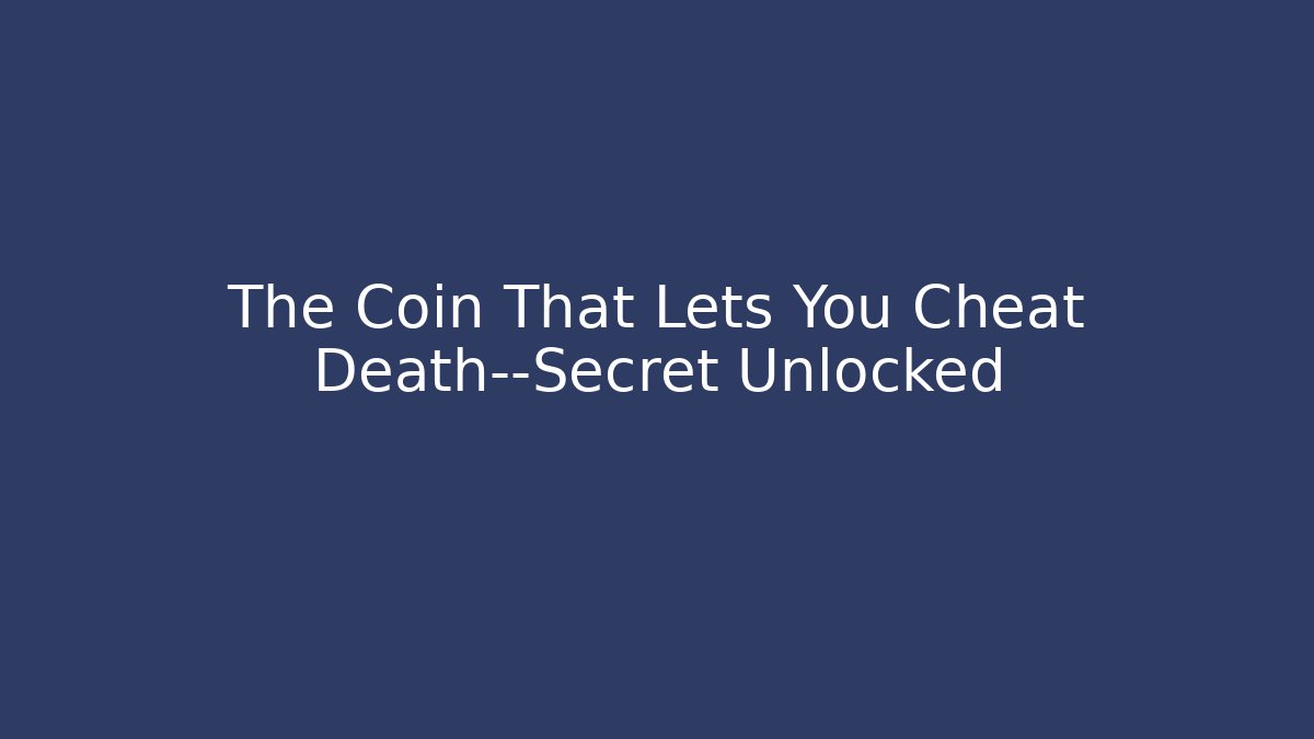 The Coin That Lets You Cheat Death—Secret Unlocked